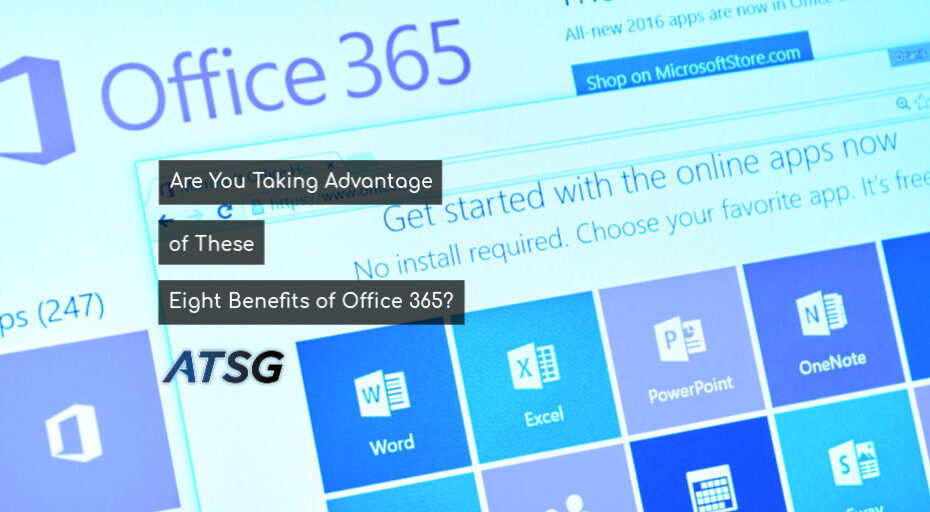 Are You Taking Advantage of These Eight Benefits of Office 365?