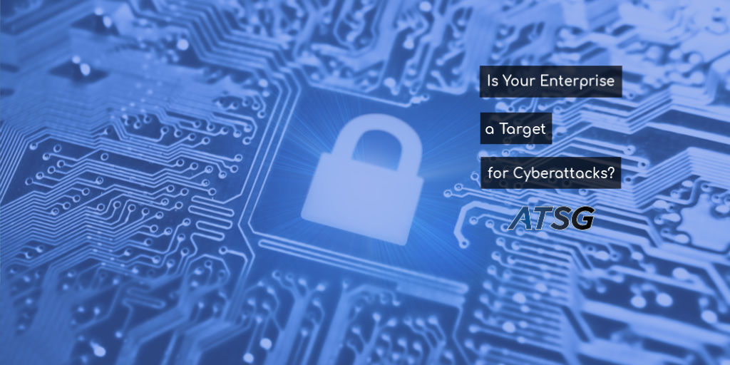 Is Your Enterprise a Target for Cyberattacks?