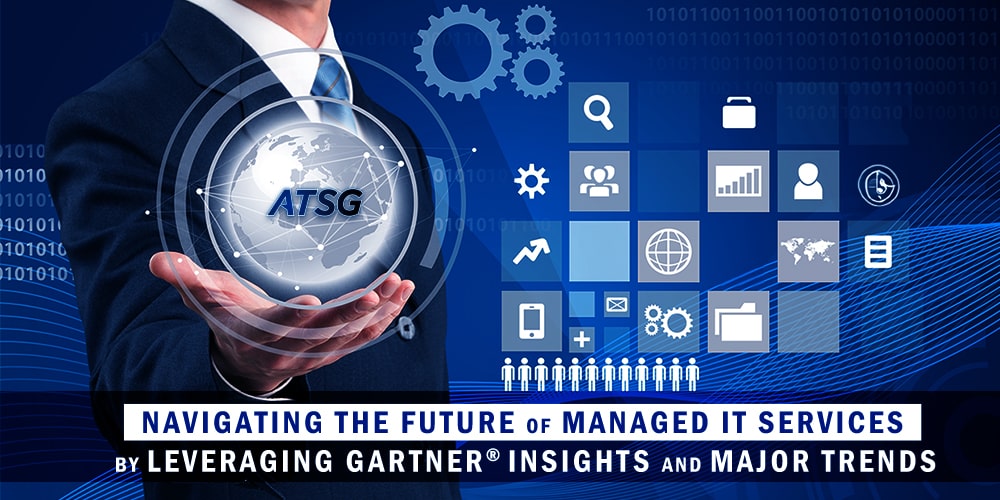 Navigating the Future of Managed IT Services by Leveraging Gartner® Insights and Major Trends