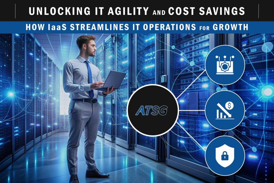 Unlocking-IT-Agility-and-Cost-Savings-How-IaaS-Streamlines-IT-Operations-for-Growth-Featured
