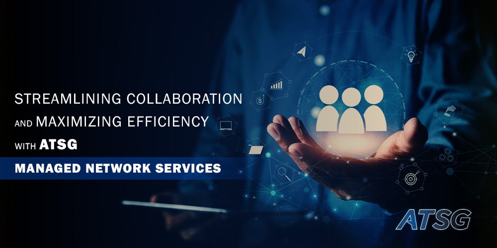 Streamlining-Collaboration-and-Maximizing-Efficiency-with-ATSG-Managed-Network-Services